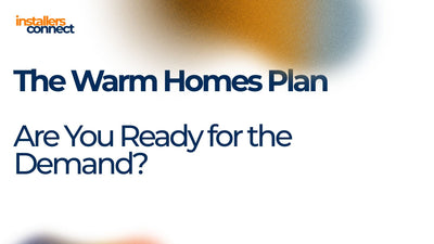 The Warm Homes Plan: A Huge Opportunity for Installers, But Are You Ready for the Demand?
